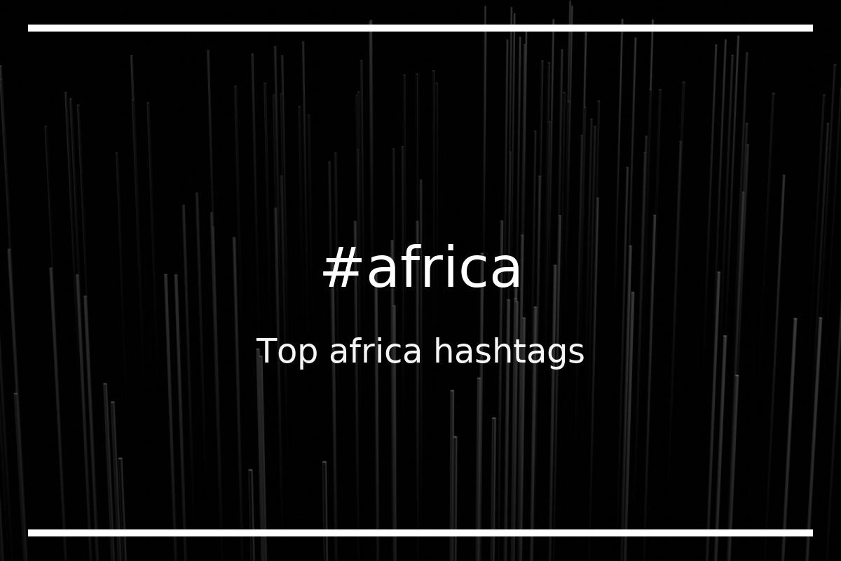Best africa Hashtag for social media like Instagram, Youtube, Twitter, Pinterest, TikTok, Facebook (#africa)