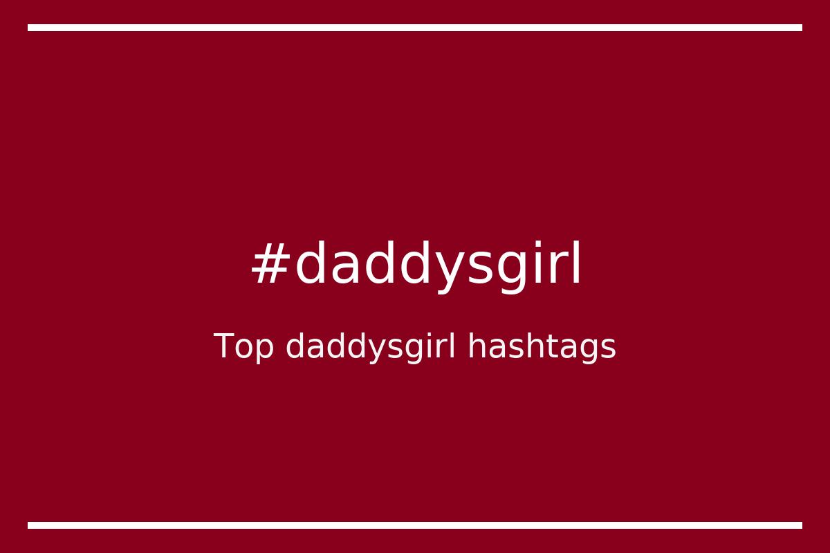 Top 21 Daddysgirl Hashtags Daddysgirl