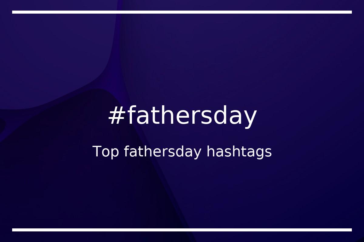 Top 4 fathersday hashtags (fathersday)