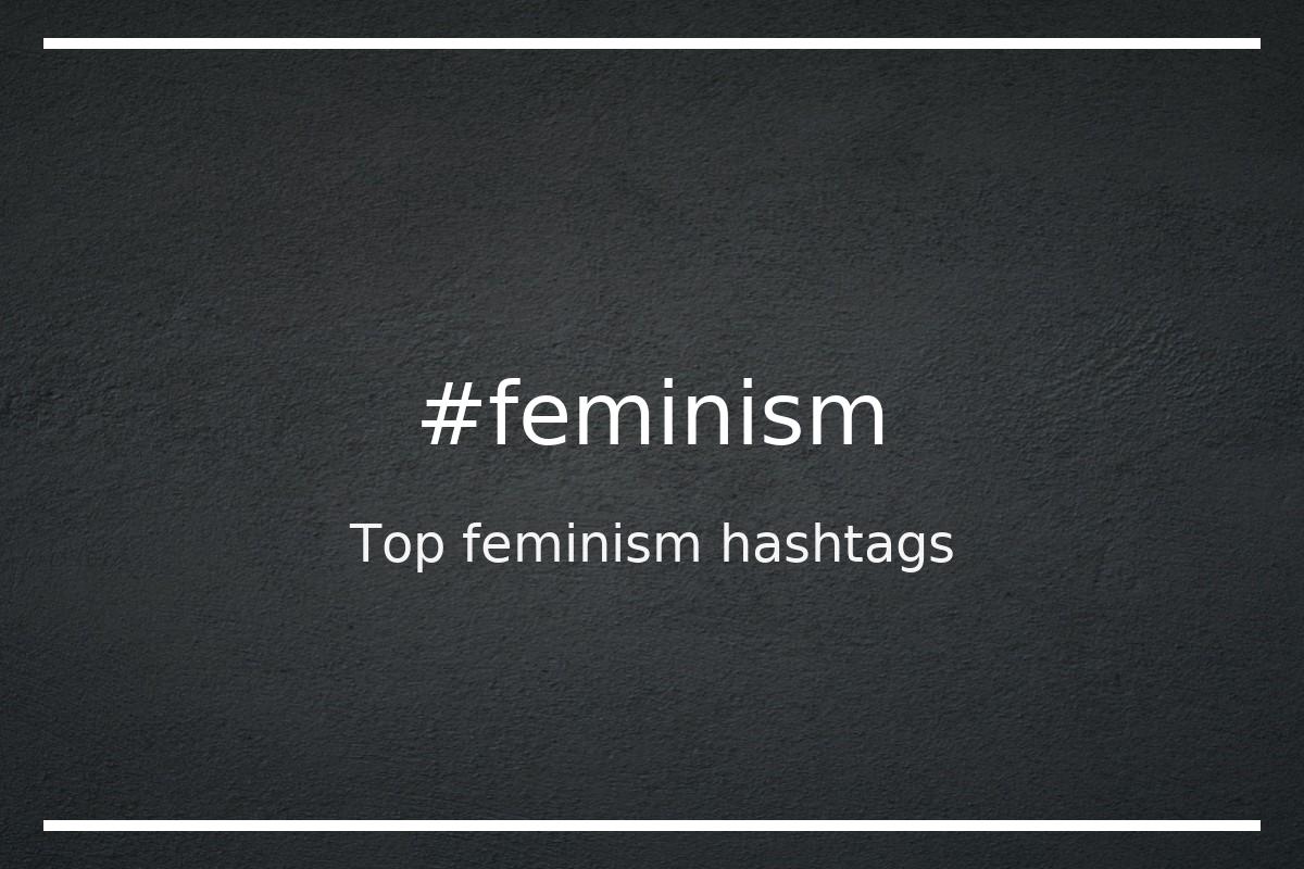 Top 100 Feminism Hashtags Feminism