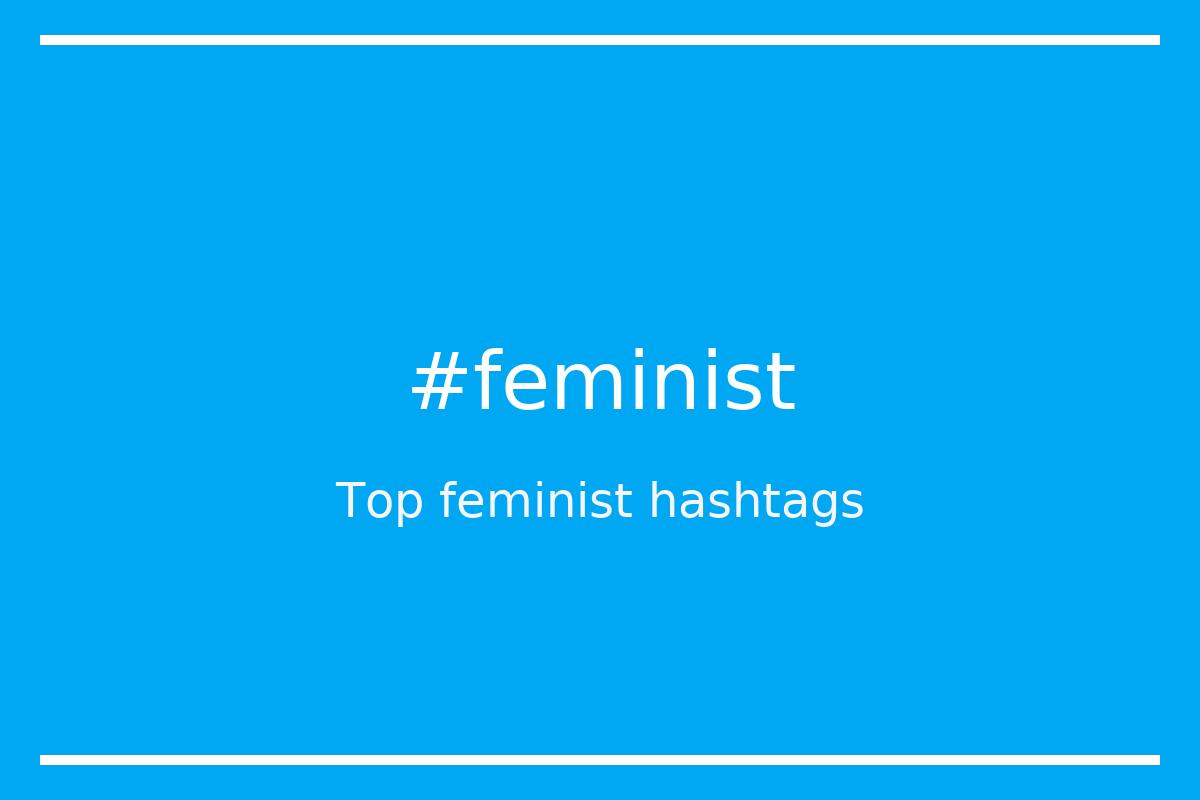 Top 100 Feminist Hashtags Feminist