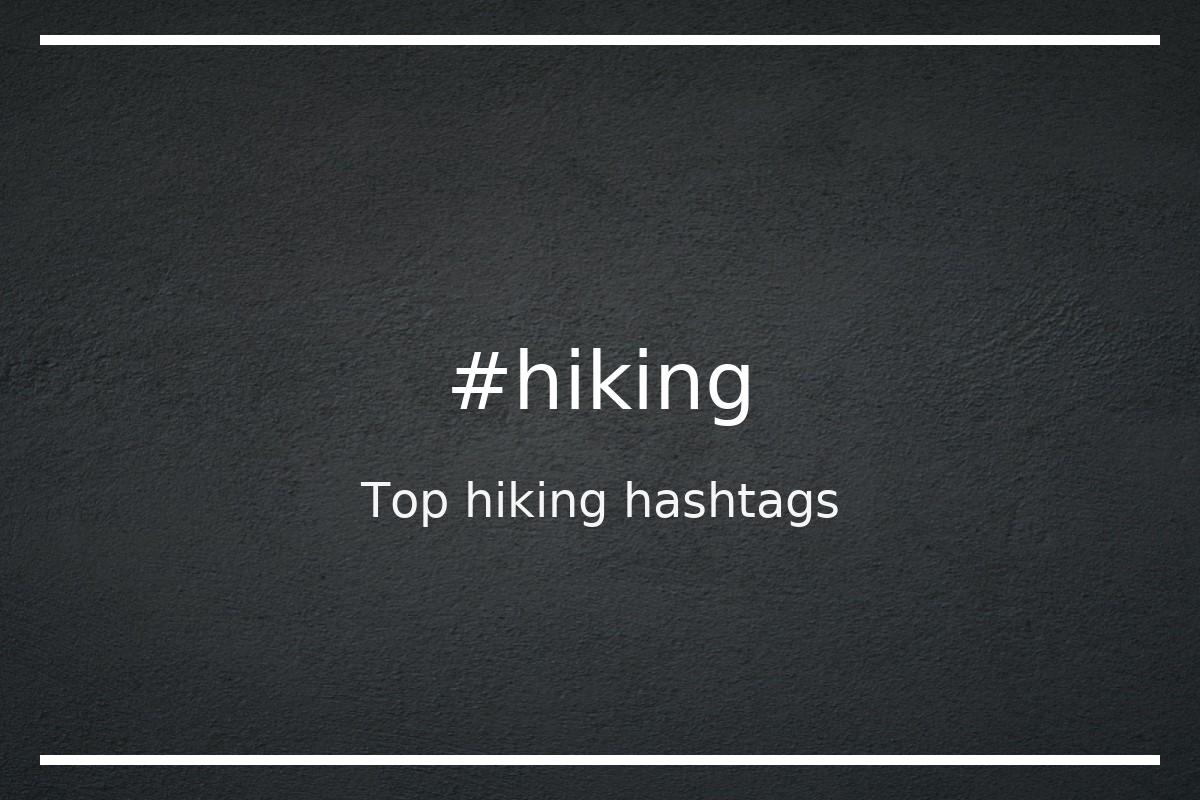 Top 100 hiking hashtags (hiking)