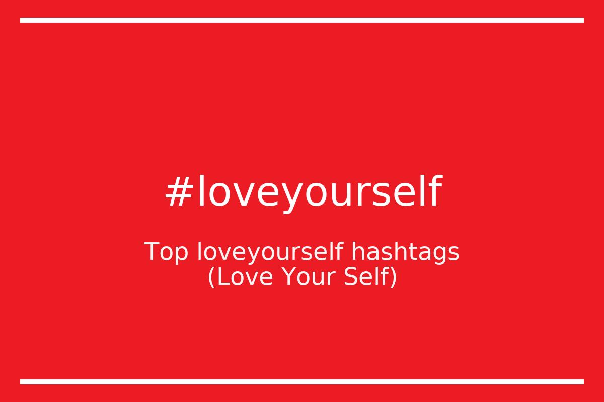 Top 27 loveyourself hashtags (#loveyourself - Love Your Self