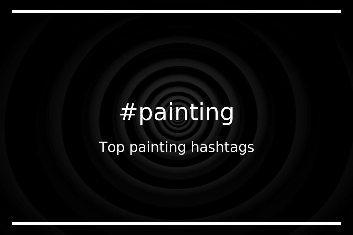 Top 96 painting hashtags (painting)