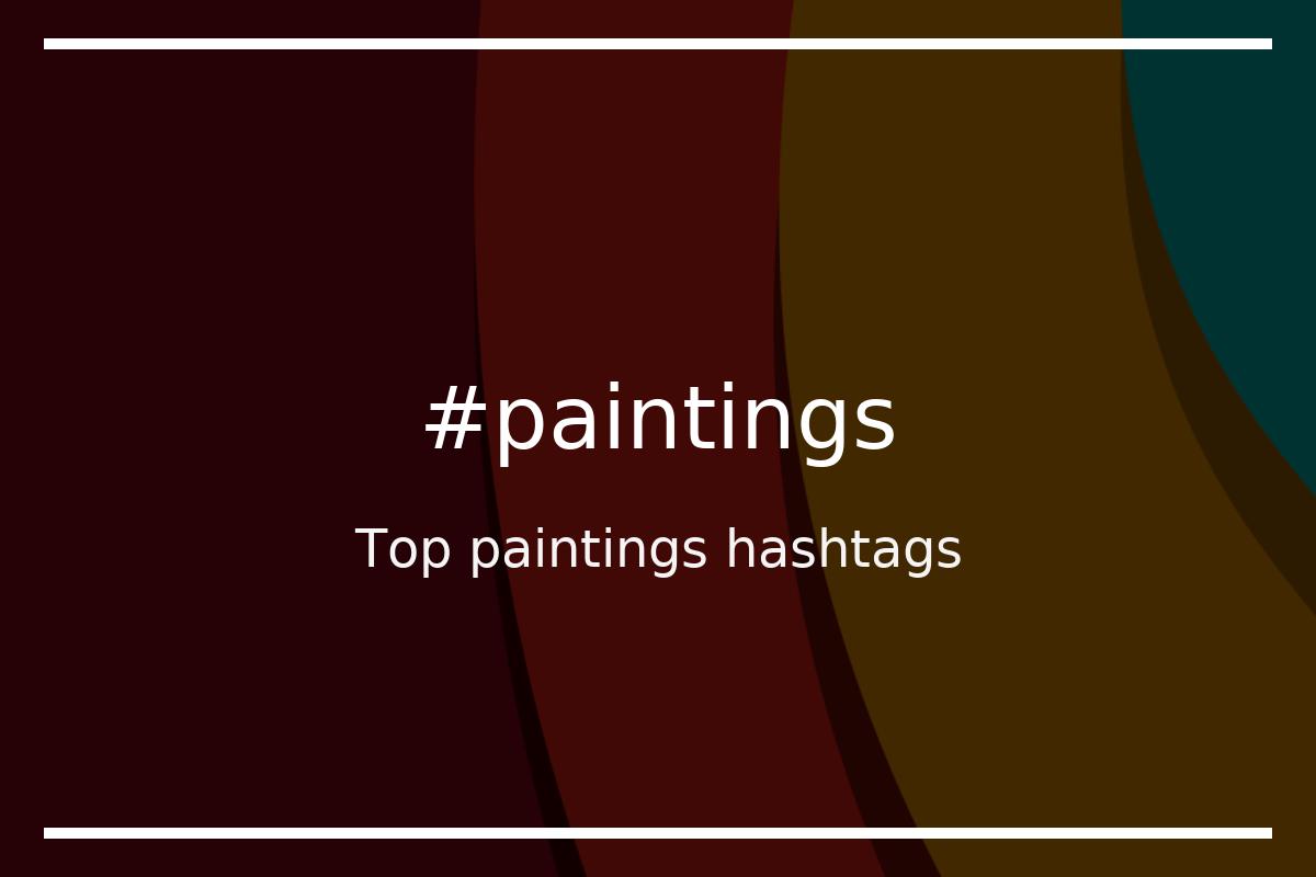 Top 96 paintings hashtags (paintings)