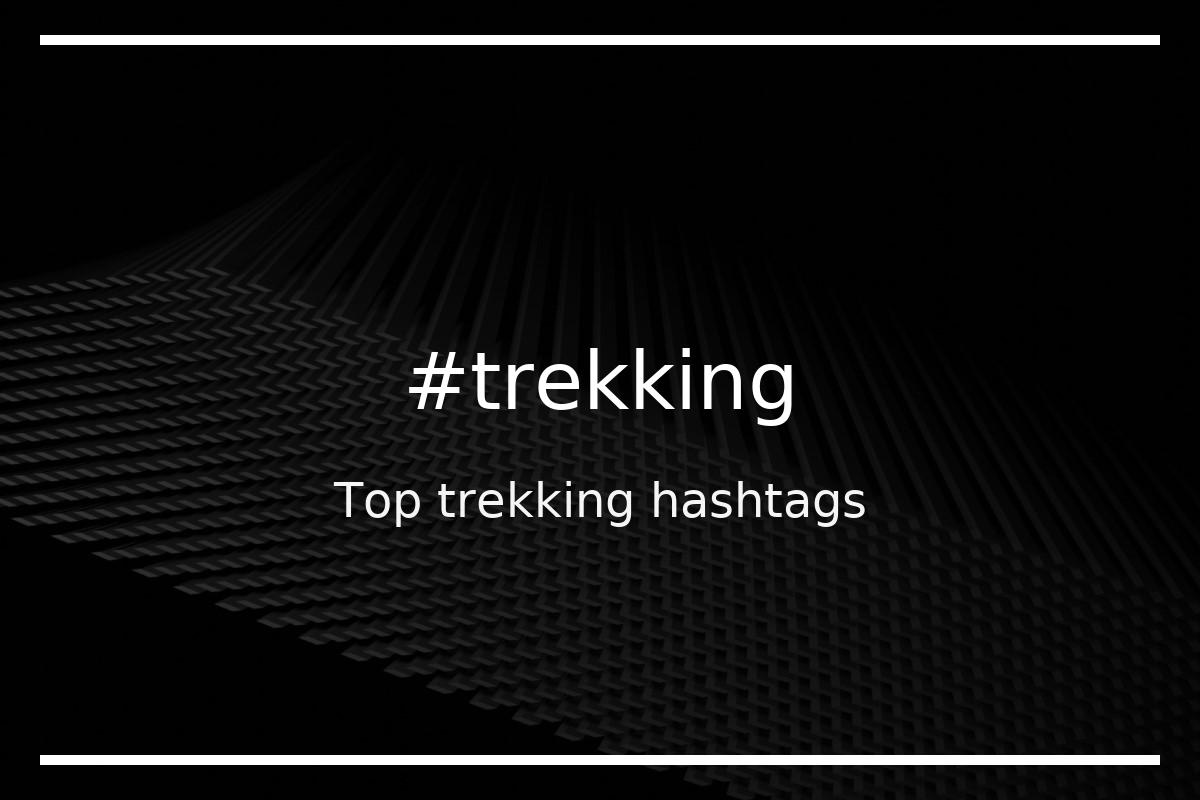 Top 100 trekking hashtags (trekking)