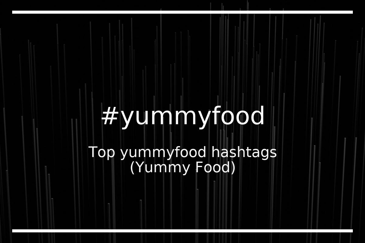 Top 98 yummyfood hashtags (yummyfood Yummy Food)